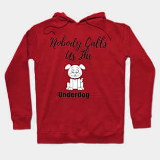 Nobody Calls Us The Underdog Hoodie